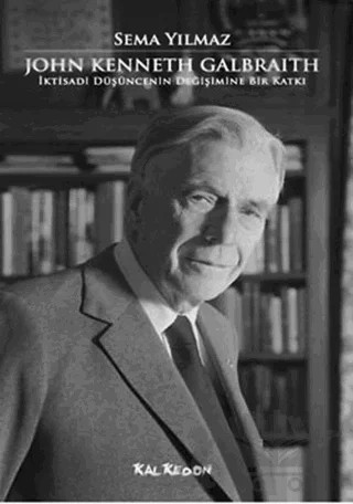 John Kenneth Galbraith İktisadi Düşüncenin Değişimine Bir Katkı – Sema Yılmaz – Kalkedon Yayıncılık kitap kapağı