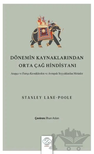 Dönemin Kaynaklarından Orta Çağ Hindistanı – Stanley Lane-Poole – Post Yayınevi kitap kapağı