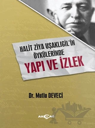 Halit Ziya Uşaklıgil'in Öykülerinde Yapı ve İzlek – Mutlu Deveci – Akçağ Yayınları kitap kapağı