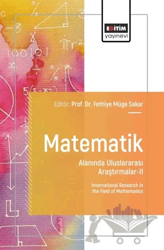 Matematik Alanında Uluslararası Araştırmalar - II – Fethiye Müge Sakar, İslam Maman, Alkan Özkan, Metin Duman, Duygu Dönmez Demir, B. Gültekin Sınır, Yaren Üney, Emel Biçer, Naci Taşar – Eğitim Yayınevi - Bilimsel Eserler kitap kapağı