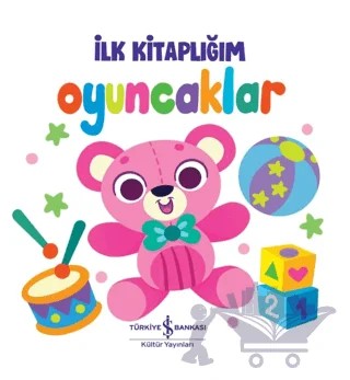 Oyuncaklar - İlk Kitaplığım – Kolektif – İş Bankası Kültür Yayınları kitap kapağı