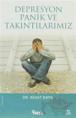 Depresyon, Panik ve Takıntılarımız – Nihat Kaya – Nesil Yayınları kitap kapağı