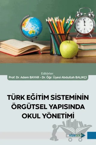 Türk Eğitim Sisteminin Örgütsel Yapısında Okul Yönetimi – Kolektif – Vizetek Yayıncılık kitap kapağı