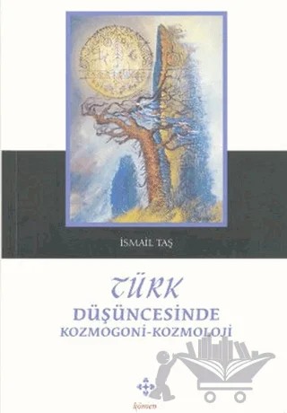 Türk Düşüncesinde Kozmogoni-Kozmoloji – İsmail Taş – Kömen Yayınları kitap kapağı