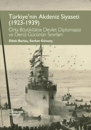 Türkiye'nin Akdeniz Siyaseti (1923 - 1939) – Dilek Barlas, Serhat Güvenç – Koç Üniversitesi Yayınları kitap kapağı