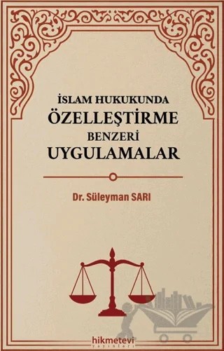 İslam Hukukunda Özelleştirme Benzeri Uygulamalar – Süleyman Sarı – Hikmetevi Yayınları kitap kapağı