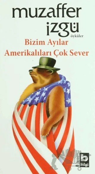 Bizim Ayılar Amerikalıları Çok Sever – Muzaffer İzgü – Bilgi Yayınevi kitap kapağı