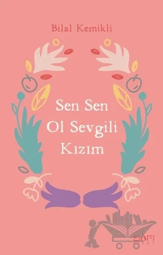 Sen Sen Ol Sevgili Kızım – Bilal Kemikli – Sufi Kitap kitap kapağı