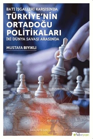 Batı İşgalleri Karşısında Türkiye’nin Ortadoğu Politikaları – Mustafa Bıyıklı – Hiperlink Yayınları kitap kapağı