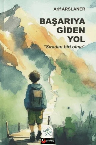 Başarıya Giden Yol ''Sıradan Biri Olma'' – Arif Arslaner – Coral Dağıtım kitap kapağı