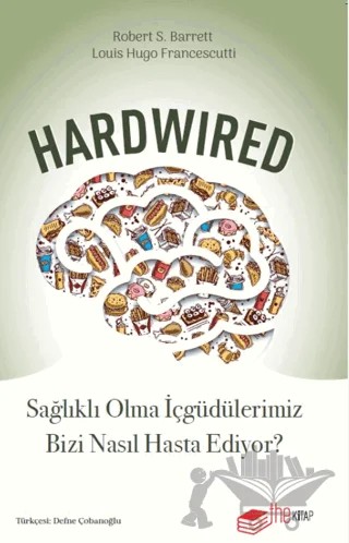 Hardwired: Sağlıklı Olma İçgüdülerimiz Bizi Nasıl Hasta Ediyor? – Robert S. Barrett, Louis Hugo Francescutti – The Kitap kitap kapağı