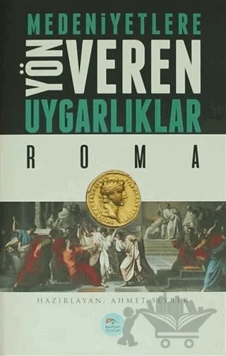 Medeniyetlere Yön Veren Uygarlıklar: Roma – Ahmet Seyrek – Maviçatı Yayınları kitap kapağı