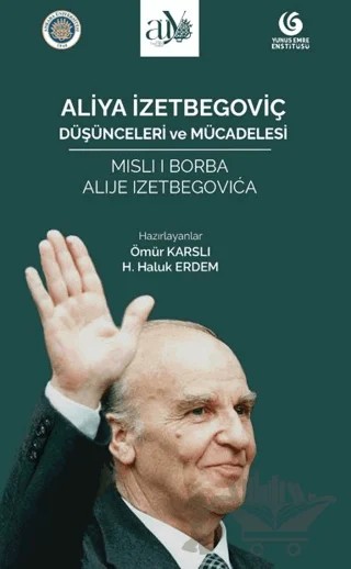 Aliya İzetbegoviç: Düşünceleri ve Mücadelesi – Ömür Karslı, H. Haluk Erdem – Ankara Üniversitesi Yayınevi kitap kapağı
