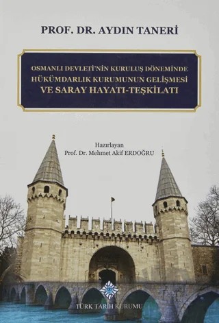 Osmanlı Devleti'nin Kuruluş Döneminde Hükümdarlık Kurumunun Gelişmesi ve Saray Hayatı - Teşkilatı – Aydın Taneri – Türk Tarih Kurumu Yayınları kitap kapağı