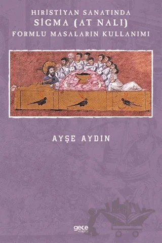 Hıristiyan Sanatında Sigma (At Nalı) Formlu Masaların Kullanımı – Ayşe Aydın – Gece Kitaplığı kitap kapağı