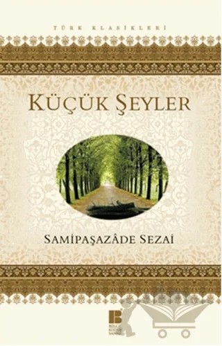 Küçük Şeyler – Sâmipaşazâde Sezâi – Bilge Kültür Sanat kitap kapağı