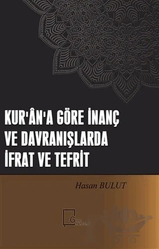 Kur'an'a Göre İnanç ve Davranışlarda İfrat ve Tefrit – Hasan Bulut – Gece Akademi kitap kapağı