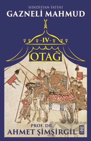 Otağ IV: Hindistan Fatihi Gazneli Mahmud – Ahmet Şimşirgil – Timaş Tarih kitap kapağı