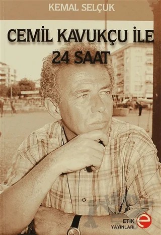 Cemil Kavukçu İle 24 Saat – Kemal Selçuk – Etik Yayınları kitap kapağı