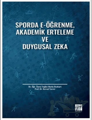Sporda E-Öğrenme, Akademik Erteleme ve Duygusal Zeka – Kemal Tamer, Tuğba Mutlu Bozkurt – Gazi Kitabevi kitap kapağı