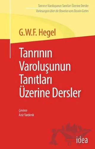 Tanrının Varoluşunun Tanıtları Üzerine Dersler – Georg Wilhelm Friedrich Hegel – İdea Yayınevi kitap kapağı