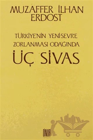 Türkiye’nin Yeni Sevr’e Zorlanması Odağında Üç Sivas – Muzaffer İlhan Erdost – Sol ve Onur Yayınları kitap kapağı