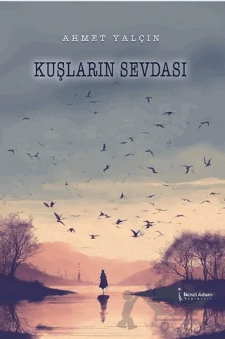 Kuşların Sevdası – Ahmet Yalçın – İkinci Adam Yayınları kitap kapağı