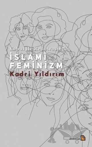 Kabul İle Red Arasında İslami Feminizm – Kadri Yıldırım – Avesta Yayınları kitap kapağı