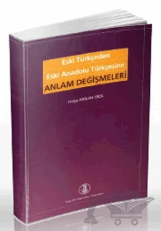 Eski Türkçeden Eski Anadolu Türkçesine Anlam Değişmeleri – Hülya Arslan Erol – Türk Dil Kurumu Yayınları kitap kapağı
