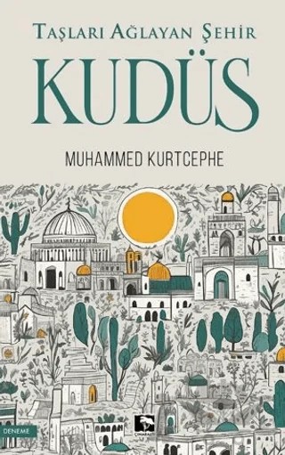 Taşları Ağlayan Şehir Kudüs – Muhammed Kurtcephe – Çınaraltı Yayınları kitap kapağı
