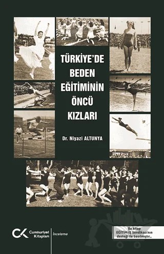 Türkiye'de Beden Eğitiminin Öncü Kızları – Niyazi Altunya – Cumhuriyet Kitapları kitap kapağı