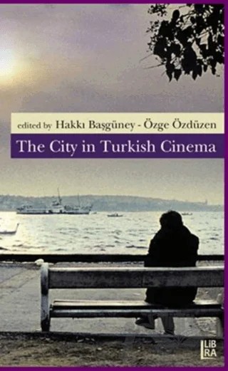 The City in Turkish Cinema – Hakkı Başgüney, Özge Özdüzen – Libra Yayınları kitap kapağı