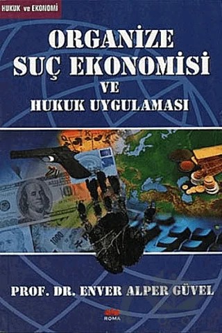 Organize Suç Ekonomisi ve Hukuk Uygulaması – Enver Alper Güvel – Roma Yayınları kitap kapağı