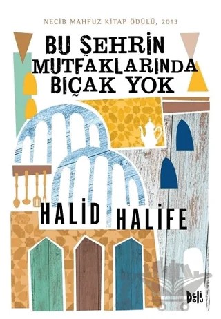 Bu Şehrin Mutfaklarında Bıçak Yok – Halid Halife – Delidolu kitap kapağı