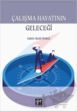 Çalışma Hayatının Geleceği – Betül Yılmaz – Gazi Kitabevi kitap kapağı