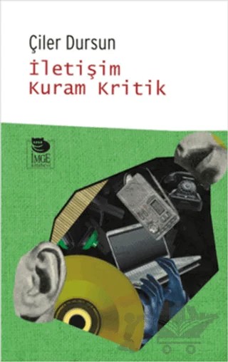 İletişim Kuram Kritik – Çiler Dursun – İmge Kitabevi Yayınları kitap kapağı