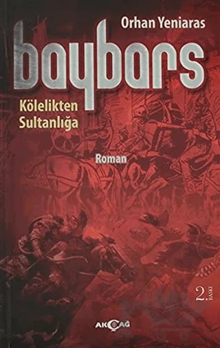 Baybars Kölelikten Sultanlığa – Orhan Yeniaras – Akçağ Yayınları kitap kapağı