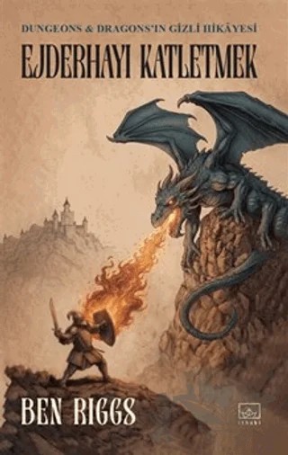 Ejderhayı Katletmek: Dungeons ve Dragons'ın Gizli Hikayesi – Ben Riggs – İthaki Yayınları kitap kapağı