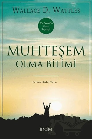 Muhteşem Olma Bilimi – Wallace D. Wattles – İndie Yayınları kitap kapağı