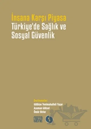 İnsana Karşı Piyasa Türkiye'de Sağlık ve Sosyal Güvenlik – Kolektif – Nota Bene Yayınları kitap kapağı