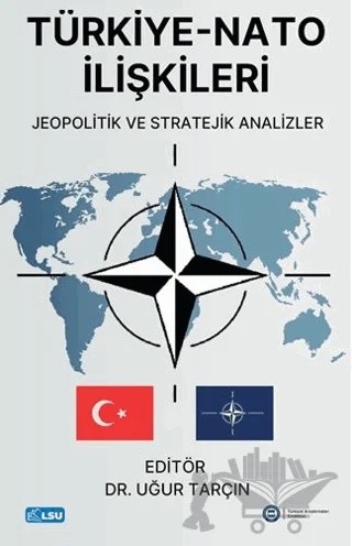 Türkiye - NATO İlişkileri Jeopolitik ve Stratejik Analizler – Uğur Tarçın – TESAM Yayınları kitap kapağı