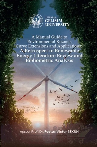 A Manual Guide to Environmental Kuznets Curve Extensions and Applications: A Retrospect to Renewable Energy Literature Review and Bibliometric Analysis – Festus Victor Bekun – İstanbul Gelişim Üniversitesi Yayınları kitap kapağı