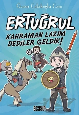 Kahraman Lazım Dediler Geldik! - Ertuğrul – Öznur Çolakoğlu Cam – Acayip Kitaplar kitap kapağı