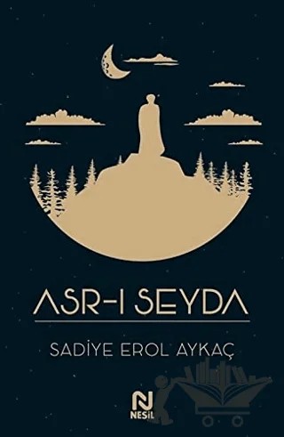 Asr-ı Seyda – Sadiye Erol Aykaç – Nesil Yayınları kitap kapağı