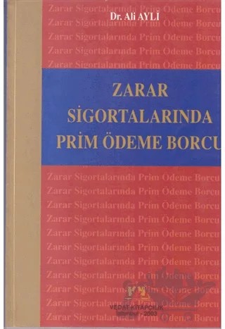 Zarar Sigortalarında Prim Ödeme Borcu – Ali Ayli – Vedat Kitapçılık kitap kapağı