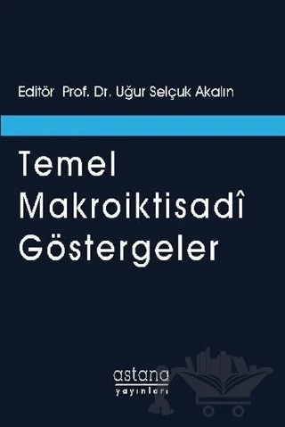 Temel Makroiktisadi Göstergeler – Uğur Selçuk Akalın – Astana Yayınları kitap kapağı
