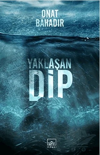 Yaklaşan Dip – Onat Bahadır – İthaki Yayınları kitap kapağı