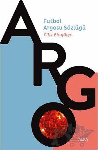 Argo - Futbol Argosu Sözlüğü – Filiz Bingölçe – Alfa Yayınları kitap kapağı