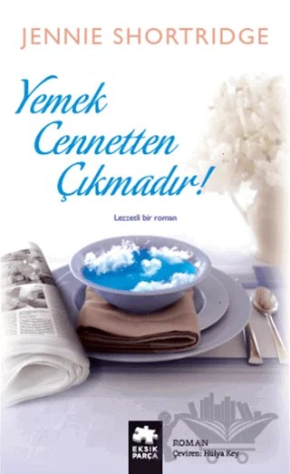 Yemek Cennetten Çıkmadır – Jennie Shortridge – Eksik Parça Yayınları kitap kapağı