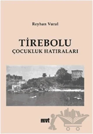 Tirebolu Çocukluk Hatıraları – Reyhan Vural – MVT Yayıncılık kitap kapağı